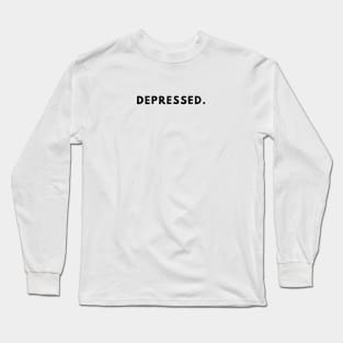 depressed. Long Sleeve T-Shirt